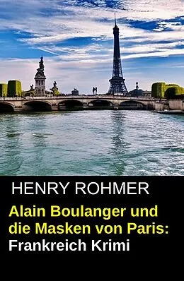 E-Book (epub) Alain Boulanger und die Masken von Paris: Frankreich Krimi von Henry Rohmer