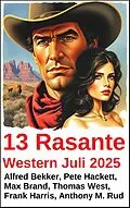E-Book (epub) 13 Rasante Western Juli 2025 von Alfred Bekker, Pete Hackett, Thomas West