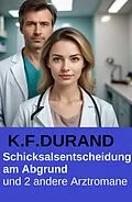 E-Book (epub) Schicksalsentscheidung am Abgrund und 2 andere Arztromane von K. F. Durand
