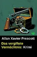 E-Book (epub) Das vergiftete Vermächtnis: Krimi von Allan Xavier Prescott