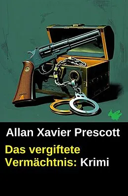 E-Book (epub) Das vergiftete Vermächtnis: Krimi von Allan Xavier Prescott