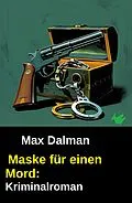 E-Book (epub) Maske für einen Mord: Kriminalroman von Max Dalman