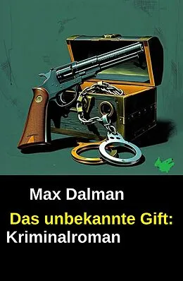E-Book (epub) Das unbekannte Gift: Kriminalroman von Max Dalman