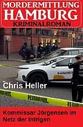 E-Book (epub) Kommissar Jörgensen im Netz der Intrigen: Hamburg Krimi von Chris Heller
