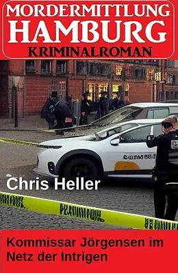 E-Book (epub) Kommissar Jörgensen im Netz der Intrigen: Hamburg Krimi von Chris Heller