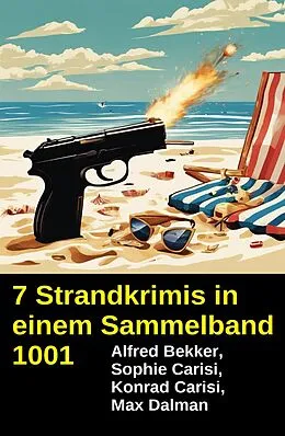 E-Book (epub) 7 Strandkrimis in einem Sammelband 1001 von Alfred Bekker, Konrad Carisi, Sophie Carisi