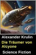 E-Book (epub) Die Träumer von Alcyone von Alexander Krulin