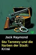 E-Book (epub) Stu Tammey und die Narben der Stadt: Krimi von Jack Raymond