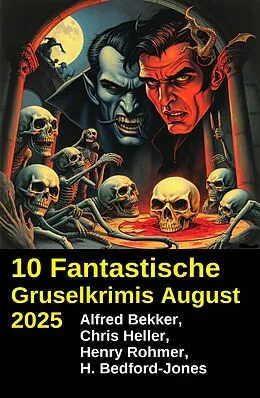 E-Book (epub) 10 Fantastische Gruselkrimis August 2025 von Alfred Bekker, Chris Heller, Henry Rohmer