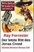 E-Book (epub) Der letzte Ritt des Jonas Creed: Wichita Western Roman 245 von Ray Forrester