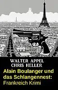 E-Book (epub) Alain Boulanger und das Schlangennest: Frankreich Krimi von Walter Appel, Chris Heller