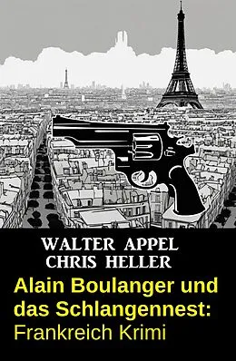 E-Book (epub) Alain Boulanger und das Schlangennest: Frankreich Krimi von Walter Appel, Chris Heller