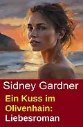 E-Book (epub) Ein Kuss im Olivenhain: Liebesroman von Sidney Gardner