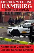 E-Book (epub) Kommissar Jörgensen und der Geheime Ethikrat: Mordermittlung Hamburg Kriminalroman von Jonas Herlin