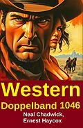 E-Book (epub) Western Doppelband 1046 von Neal Chadwick, Ernest Haycox