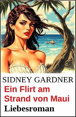 E-Book (epub) Ein Flirt am Strand von Maui: Liebesroman von Sidney Gardner