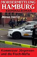E-Book (epub) Kommissar Jörgensen und die Fisch-Mafia: Mordermittlung Hamburg Kriminalroman von Jonas Herlin