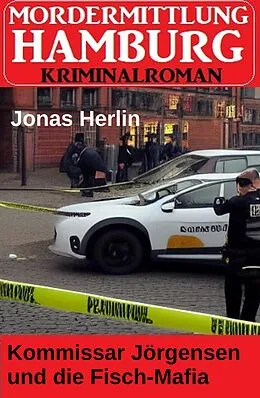 E-Book (epub) Kommissar Jörgensen und die Fisch-Mafia: Mordermittlung Hamburg Kriminalroman von Jonas Herlin