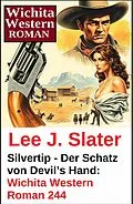 E-Book (epub) Silvertip - Der Schatz von Devil's Hand: Wichita Western Roman 244 von Lee J. Slater