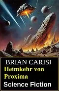 E-Book (epub) Heimkehr von Proxima: Science Fiction von Brian Carisi