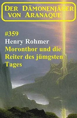 E-Book (epub) Moronthor und die Reiter des jüngsten Tages: Der Dämonenjäger von Aranaque 359 von Henry Rohmer