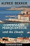 E-Book (epub) Commissaire Marquanteur und die Zikade: Frankreich Krimi von Alfred Bekker