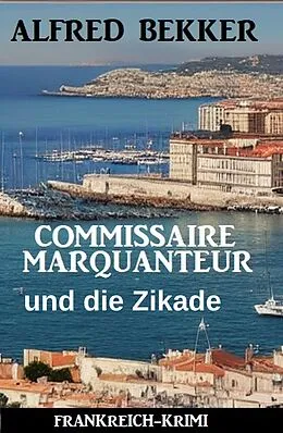 E-Book (epub) Commissaire Marquanteur und die Zikade: Frankreich Krimi von Alfred Bekker