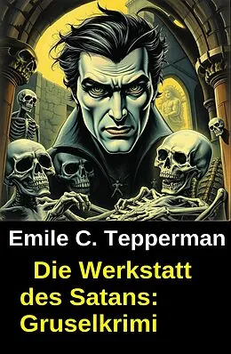 E-Book (epub) Die Werkstatt des Satans: Gruselkrimi von Emile C. Tepperman