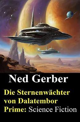 E-Book (epub) Die Sternenwächter von Dalatembor Prime: Science Fiction von Ned Gerber