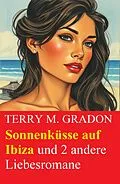 E-Book (epub) Sonnenküsse auf Ibiza und 2 andere Liebesromane von Terry M. Gradon