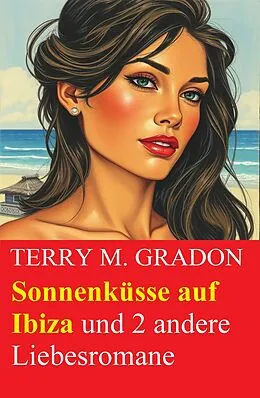 E-Book (epub) Sonnenküsse auf Ibiza und 2 andere Liebesromane von Terry M. Gradon