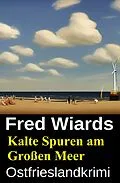 E-Book (epub) Kalte Spuren am Großen Meer: Ostfrieslandkrimi von Fred Wiards