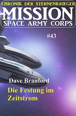 E-Book (epub) Die Festung im Zeitstrom: Mission Space Army Corps 43: Chronik der Sternenkrieger von Dave Branford