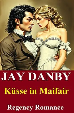 E-Book (epub) Küsse in Maifair: Regency Romance von Jay Danby