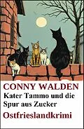 E-Book (epub) Kater Tammo und die Spur aus Zucker: Ostfrieslandkrimi von Conny Walden