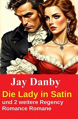 E-Book (epub) Die Lady in Satin und 2 weitere Regency Romance Romane von Jay Danby