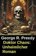 E-Book (epub) Doktor Chaos: Unheimlicher Roman von George R. Preedy
