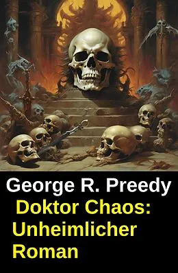 E-Book (epub) Doktor Chaos: Unheimlicher Roman von George R. Preedy