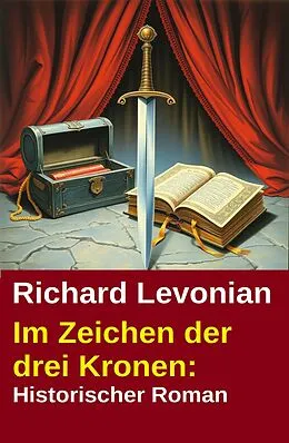 E-Book (epub) Im Zeichen der drei Kronen: Historischer Roman von Richard Levonian