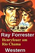 E-Book (epub) Henryfeuer am Rio Chama: Western von Ray Forrester