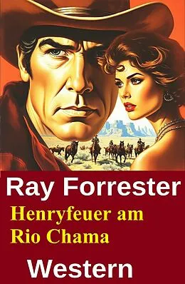 E-Book (epub) Henryfeuer am Rio Chama: Western von Ray Forrester
