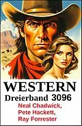 E-Book (epub) Western Dreierband 3096 von Neal Chadwick, Ray Forrester, Pete Hackett