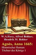 E-Book (epub) Agnès, Anno 1665: Historischer Roman: Töchter des Königs 1 von W. A. Hary, Alfred Bekker, Hendrik M. Bekker