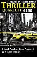 E-Book (epub) Thriller Quartett 4190 von Alfred Bekker, Max Brevard, Jan Gardemann