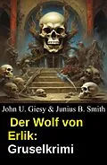 E-Book (epub) Der Wolf von Erlik: Gruselkrimi von John U. Giesy, Junius B. Smith