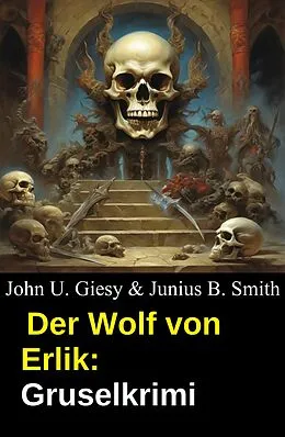 E-Book (epub) Der Wolf von Erlik: Gruselkrimi von John U. Giesy, Junius B. Smith
