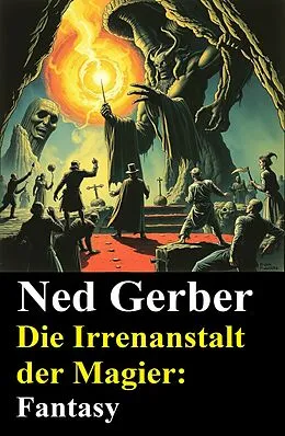 E-Book (epub) Die Irrenanstalt der Magier: Fantasy von Ned Gerber