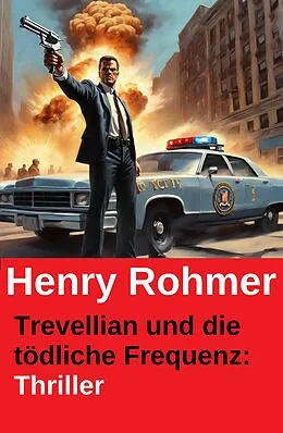 E-Book (epub) Trevellian und die tödliche Frequenz: Thriller von Henry Rohmer
