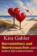 E-Book (epub) Bernsteinherz und Meeresrauschen und 2 andere Sylt-Liebesromane von Kim Gabler