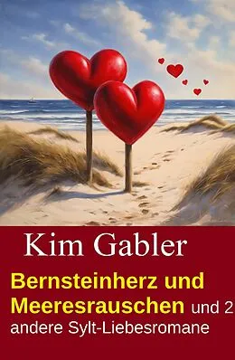 E-Book (epub) Bernsteinherz und Meeresrauschen und 2 andere Sylt-Liebesromane von Kim Gabler